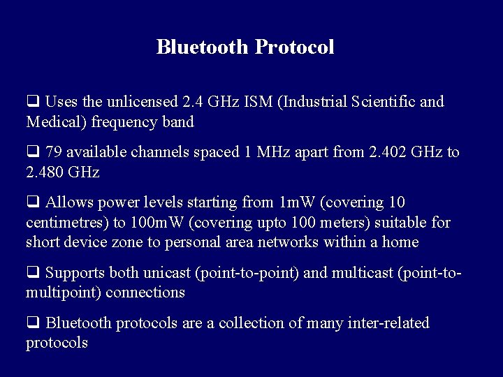 Bluetooth Protocol q Uses the unlicensed 2. 4 GHz ISM (Industrial Scientific and Medical)