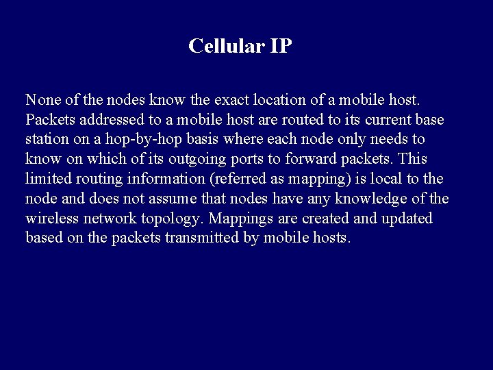 Cellular IP None of the nodes know the exact location of a mobile host.