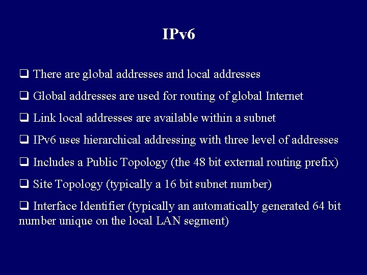 IPv 6 q There are global addresses and local addresses q Global addresses are