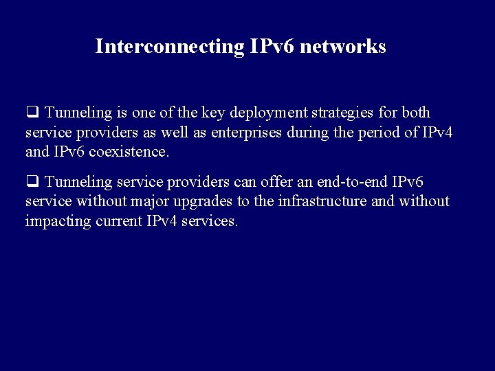 Interconnecting IPv 6 networks q Tunneling is one of the key deployment strategies for