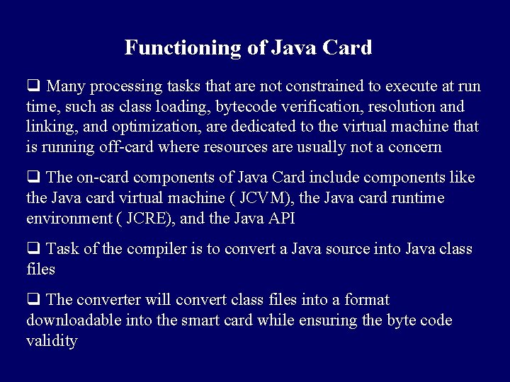 Functioning of Java Card q Many processing tasks that are not constrained to execute