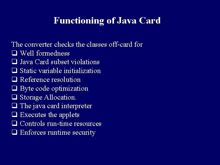 Functioning of Java Card The converter checks the classes off-card for q Well formedness