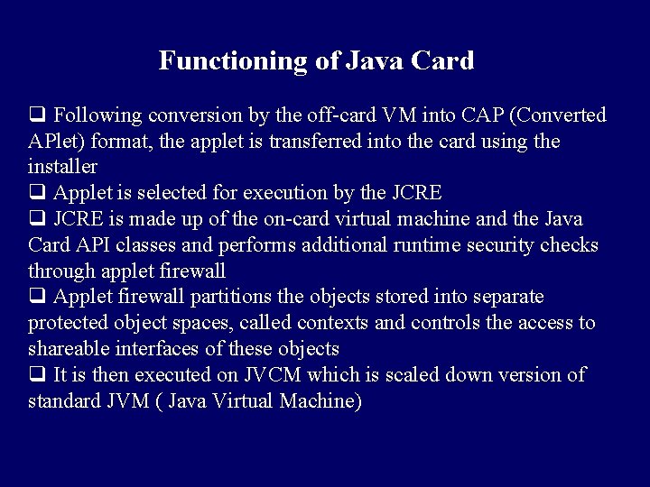 Functioning of Java Card q Following conversion by the off-card VM into CAP (Converted