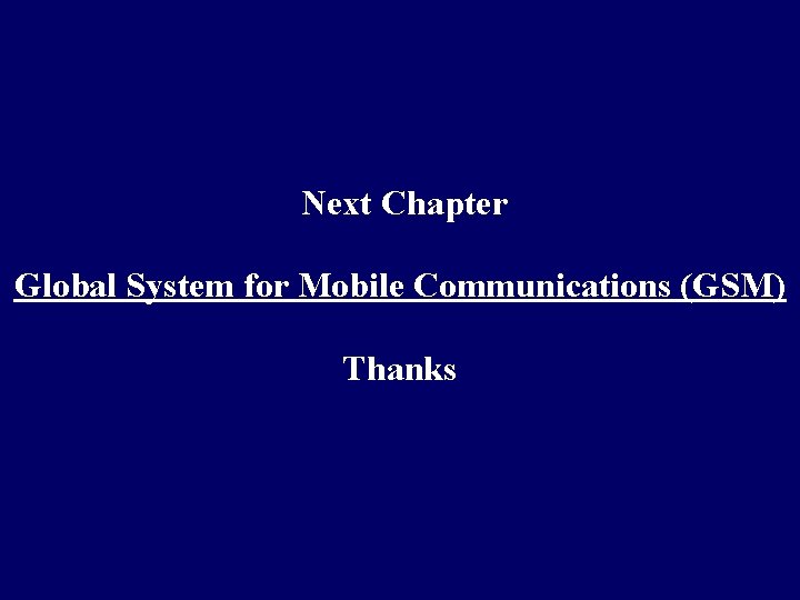 Next Chapter Global System for Mobile Communications (GSM) Thanks 