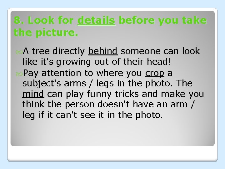 8. Look for details before you take the picture. A tree directly behind someone 8. Look for details before you take the picture. A tree directly behind someone