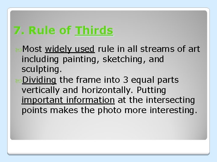 7. Rule of Thirds Most widely used rule in all streams of art including 7. Rule of Thirds Most widely used rule in all streams of art including