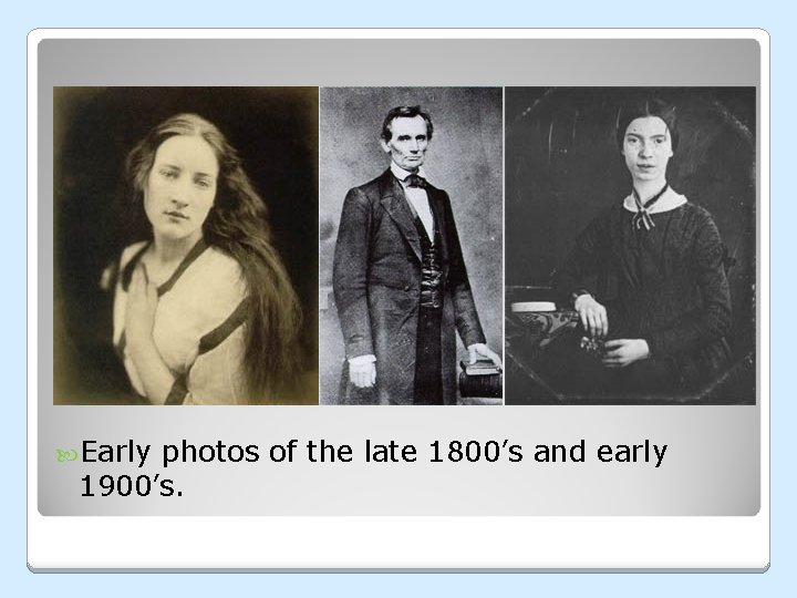 Early photos of the late 1800’s and early 1900’s. Early photos of the late 1800’s and early 1900’s.