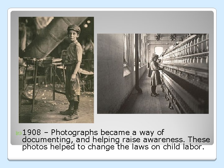 1908 – Photographs became a way of documenting, and helping raise awareness. These 1908 – Photographs became a way of documenting, and helping raise awareness. These