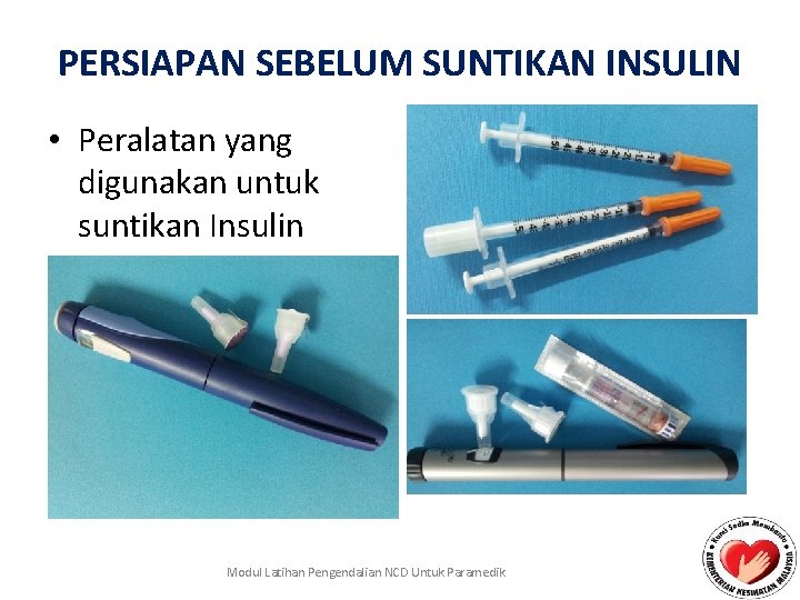 PERSIAPAN SEBELUM SUNTIKAN INSULIN • Peralatan yang digunakan untuk suntikan Insulin Modul Latihan Pengendalian