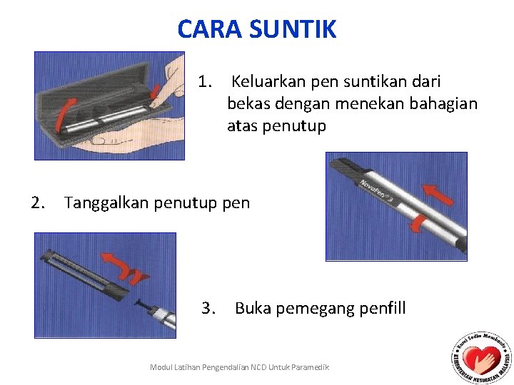 CARA SUNTIK 1. Keluarkan pen suntikan dari bekas dengan menekan bahagian atas penutup 2.