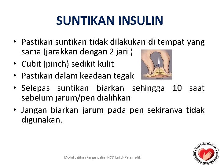 SUNTIKAN INSULIN • Pastikan suntikan tidak dilakukan di tempat yang sama (jarakkan dengan 2