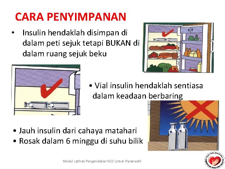 CARA PENYIMPANAN • Insulin hendaklah disimpan di dalam peti sejuk tetapi BUKAN di dalam