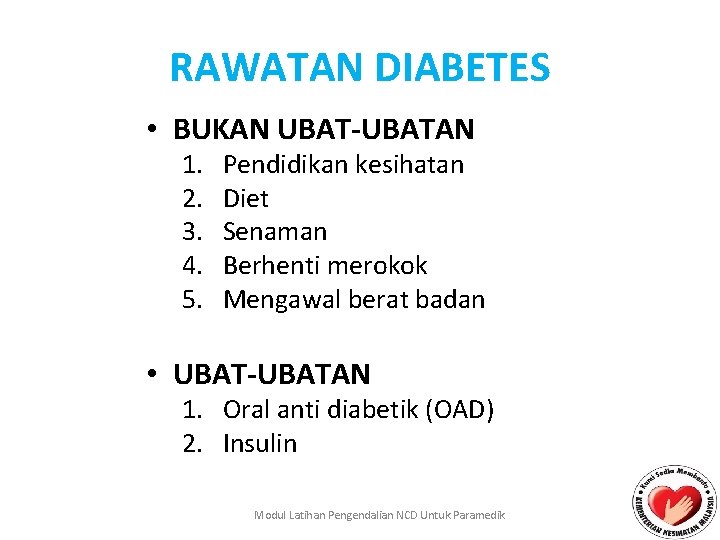 RAWATAN DIABETES • BUKAN UBAT-UBATAN 1. 2. 3. 4. 5. Pendidikan kesihatan Diet Senaman