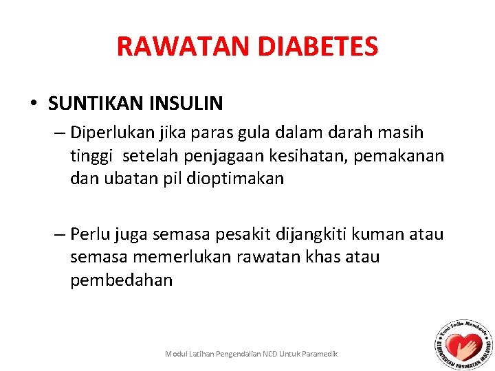 RAWATAN DIABETES • SUNTIKAN INSULIN – Diperlukan jika paras gula dalam darah masih tinggi