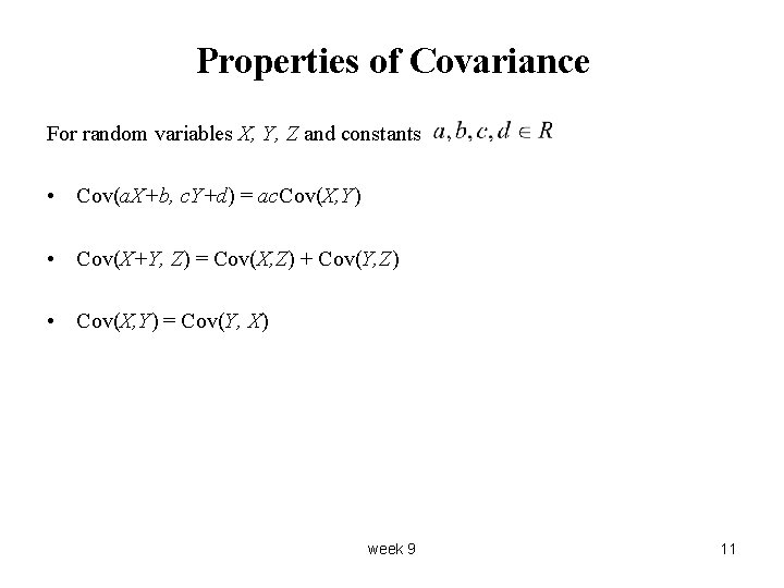 Properties of Covariance For random variables X, Y, Z and constants • Cov(a. X+b,