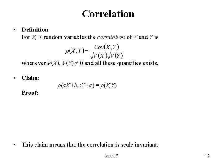 Correlation • Definition For X, Y random variables the correlation of X and Y