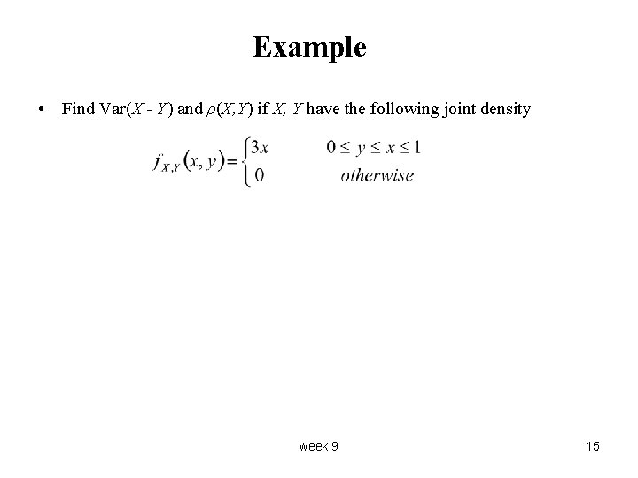 Example • Find Var(X - Y) and ρ(X, Y) if X, Y have the