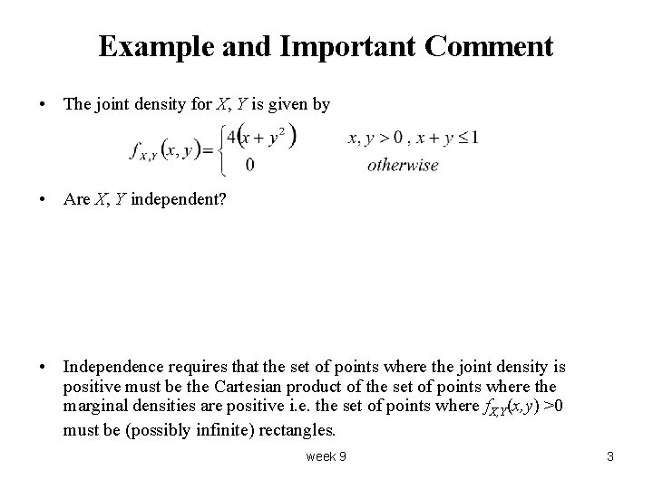 Example and Important Comment • The joint density for X, Y is given by