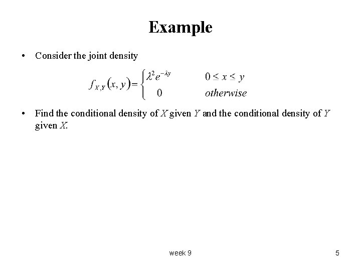 Example • Consider the joint density • Find the conditional density of X given