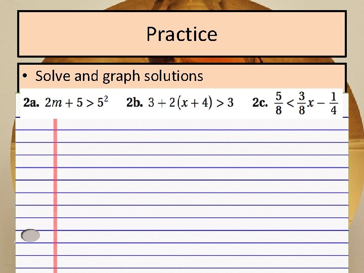 Practice • Solve and graph solutions ? ? ? 