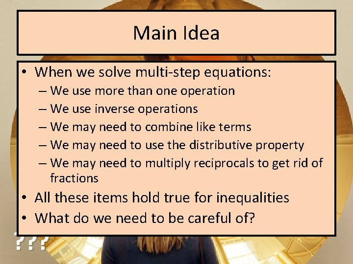 Main Idea • When we solve multi-step equations: – We use more than one
