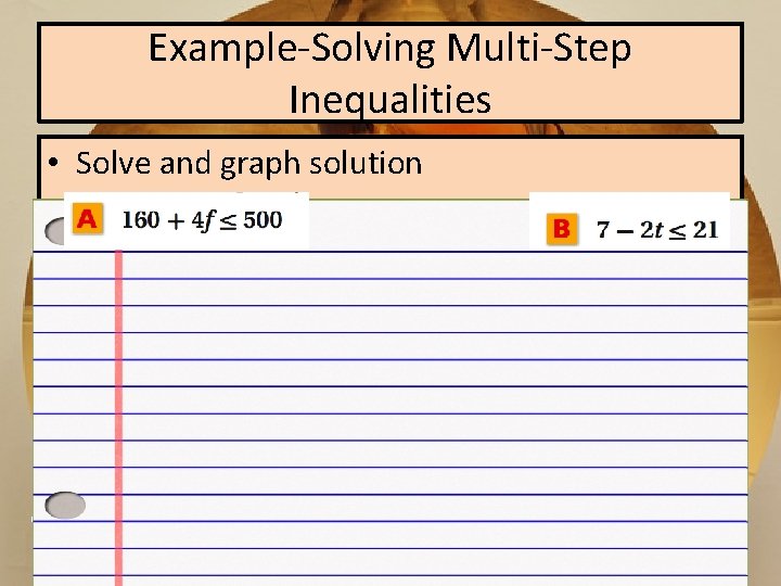 Example-Solving Multi-Step Inequalities • Solve and graph solution ? ? ? 