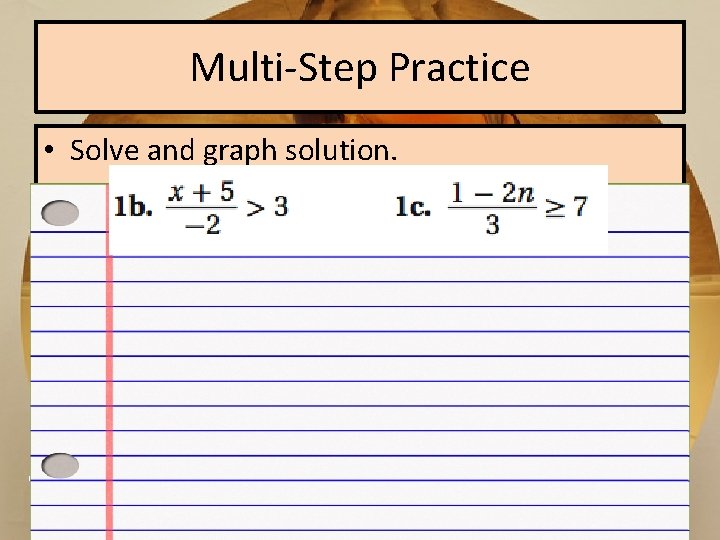 Multi-Step Practice • Solve and graph solution. ? ? ? 