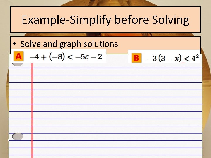 Example-Simplify before Solving • Solve and graph solutions ? ? ? 