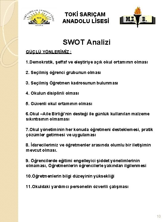 TOKİ SARIÇAM ANADOLU LİSESİ SWOT Analizi GÜÇLÜ YÖNLERİMİZ : 1. Demokratik, şeffaf ve eleştiriye