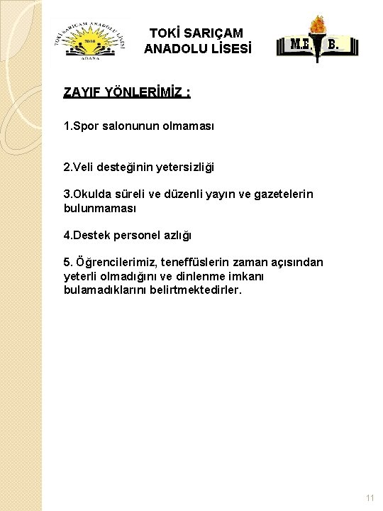 TOKİ SARIÇAM ANADOLU LİSESİ ZAYIF YÖNLERİMİZ : 1. Spor salonunun olmaması 2. Veli desteğinin