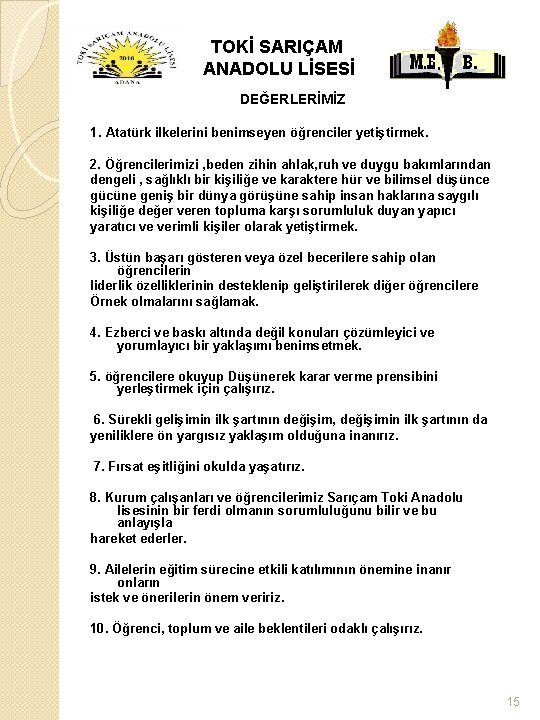 TOKİ SARIÇAM ANADOLU LİSESİ DEĞERLERİMİZ 1. Atatürk ilkelerini benimseyen öğrenciler yetiştirmek. 2. Öğrencilerimizi ,