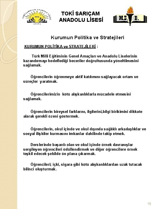 TOKİ SARIÇAM ANADOLU LİSESİ Kurumun Politika ve Stratejileri KURUMUN POLİTİKA ve STRATEJİLERİ : Türk