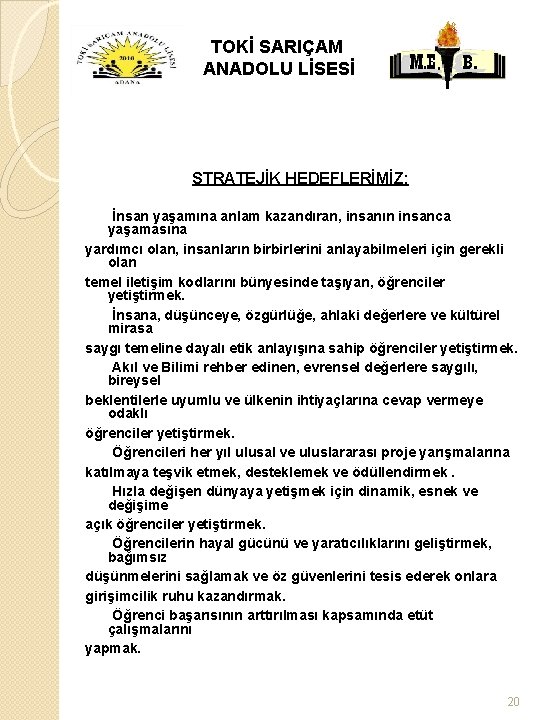 TOKİ SARIÇAM ANADOLU LİSESİ STRATEJİK HEDEFLERİMİZ: İnsan yaşamına anlam kazandıran, insanın insanca yaşamasına yardımcı