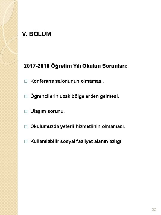 V. BÖLÜM 2017 -2018 Öğretim Yılı Okulun Sorunları: � Konferans salonunun olmaması. � Öğrencilerin