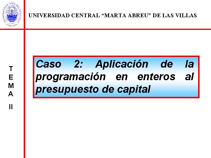 UNIVERSIDAD CENTRAL “MARTA ABREU” DE LAS VILLAS T E M A II Caso 2: