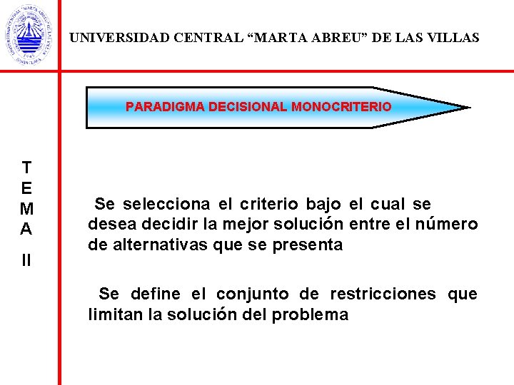 UNIVERSIDAD CENTRAL “MARTA ABREU” DE LAS VILLAS PARADIGMA DECISIONAL MONOCRITERIO T E M A