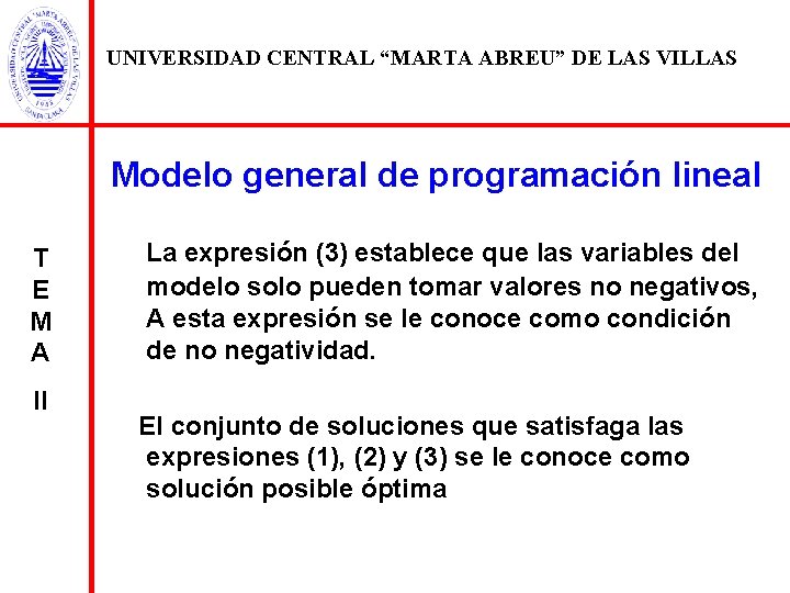 UNIVERSIDAD CENTRAL “MARTA ABREU” DE LAS VILLAS Modelo general de programación lineal T E