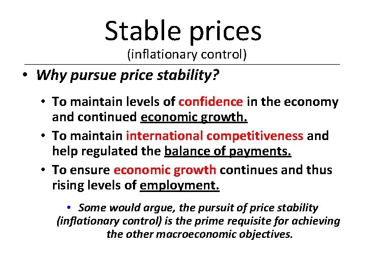 Stable prices (inflationary control) • Why pursue price stability? • To maintain levels of