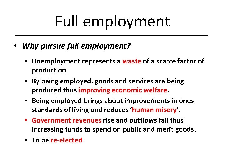 Full employment • Why pursue full employment? • Unemployment represents a waste of a