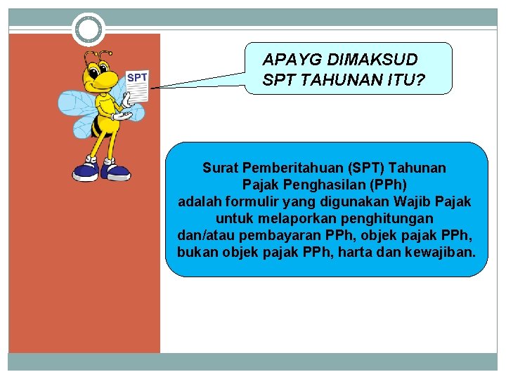 APAYG DIMAKSUD SPT TAHUNAN ITU? Surat Pemberitahuan (SPT) Tahunan Pajak Penghasilan (PPh) adalah formulir