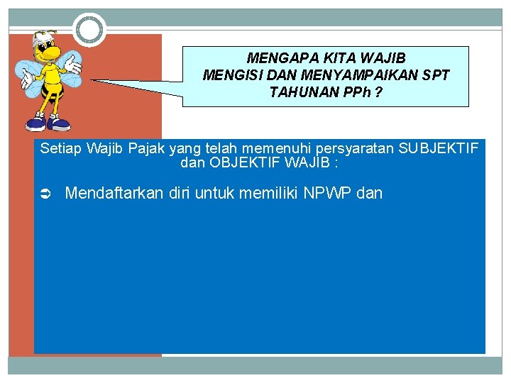 MENGAPA KITA WAJIB MENGISI DAN MENYAMPAIKAN SPT TAHUNAN PPh ? Setiap Wajib Pajak yang