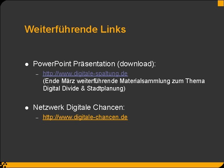 Weiterführende Links l Power. Point Präsentation (download): – l http: //www. digitale-spaltung. de (Ende