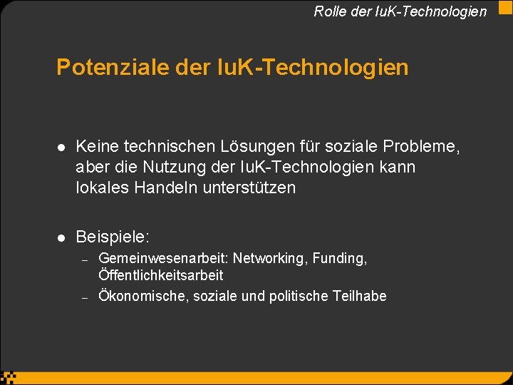 Rolle der Iu. K-Technologien Potenziale der Iu. K-Technologien l Keine technischen Lösungen für soziale