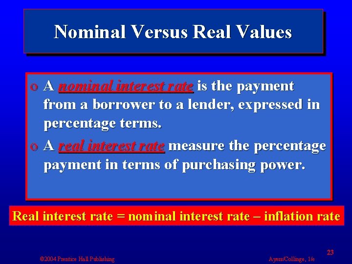 Nominal Versus Real Values o A nominal interest rate is the payment from a