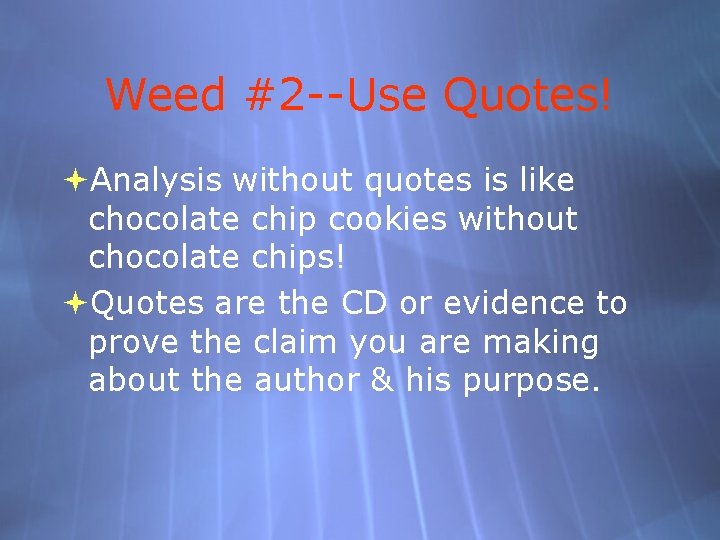 Weed #2 --Use Quotes! Analysis without quotes is like chocolate chip cookies without chocolate