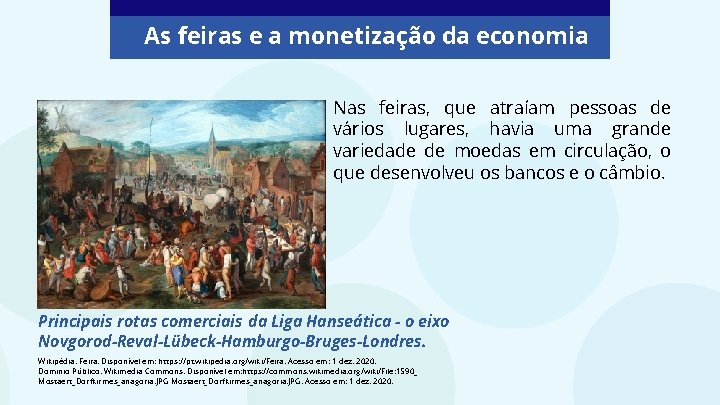 As feiras e a monetização da economia Nas feiras, que atraíam pessoas de vários