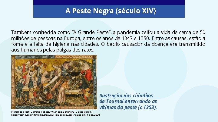 A Peste Negra (século XIV) Também conhecida como “A Grande Peste”, a pandemia ceifou