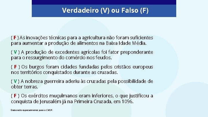 Verdadeiro (V) ou Falso (F) ( F ) As inovações técnicas para a agricultura