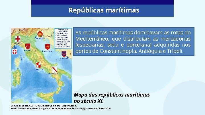 Repúblicas marítimas As repúblicas marítimas dominavam as rotas do Mediterrâneo, que distribuíam as mercadorias