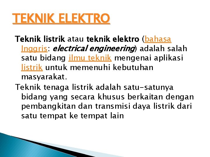 TEKNIK ELEKTRO Teknik listrik atau teknik elektro (bahasa Inggris: electrical engineering) adalah satu bidang